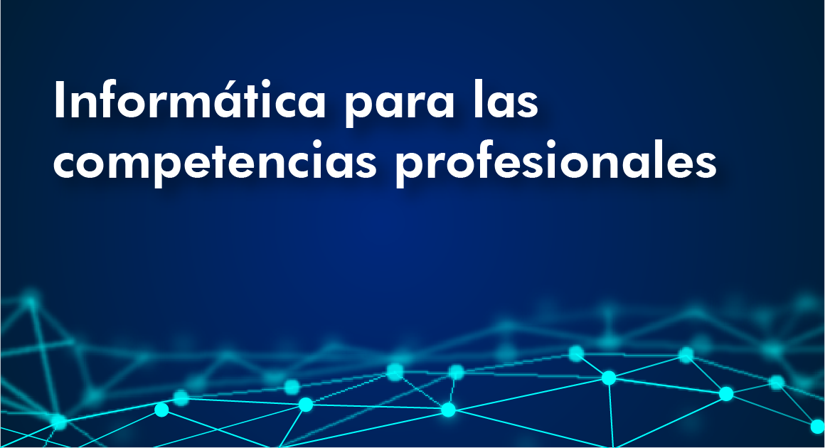 INFORMÁTICA PARA LAS COMPETENCIAS PROFESIONALES