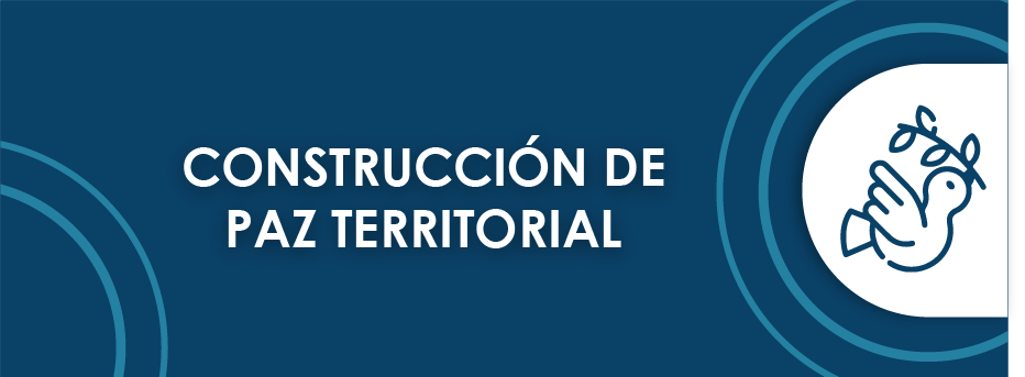 CONSTRUCCIÓN DE PAZ TERRITORIAL