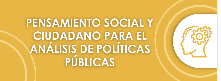 PENSAMIENTO SOCIAL Y CIUDADANO PARA EL ANÁLISIS DE POLÍTICAS PÚBLICAS